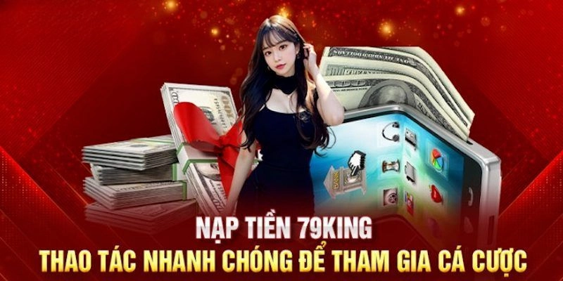 Các yêu cầu để nạp tiền vào tài khoản cá cược của 79King