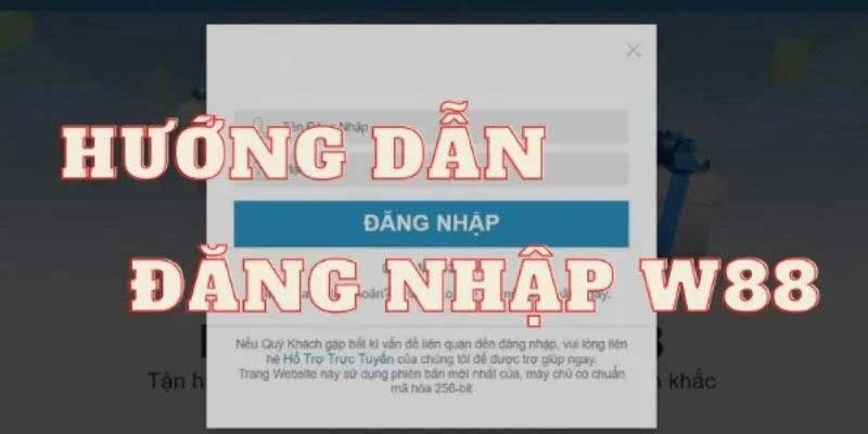 Chi tiết các bước để có thể đăng nhập W88