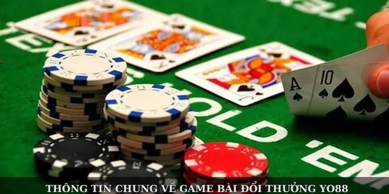 Thông tin chung về game bài đổi thưởng Yo88
