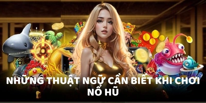 Những thuật ngữ cần biết khi chơi nổ hũ Bong88