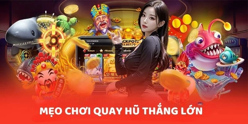 Mẹo chơi quay hũ thắng lớn