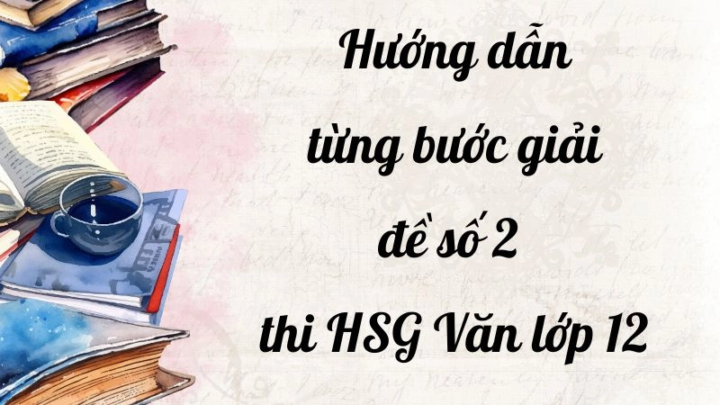 Giải đề số 2 thi HSG Văn lớp 12