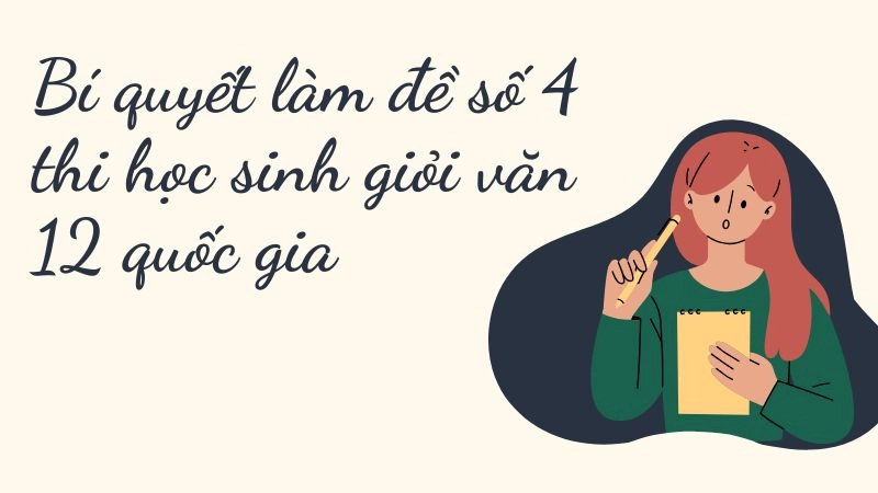 Bí quyết làm đề số 4 thi học sinh giỏi văn 12 quốc gia