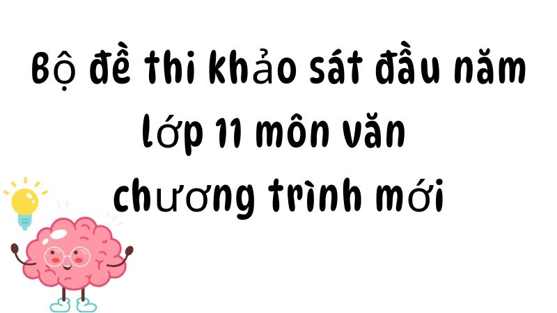 Bộ đề thi khảo sát đầu năm lớp 11 môn văn chương trình mới