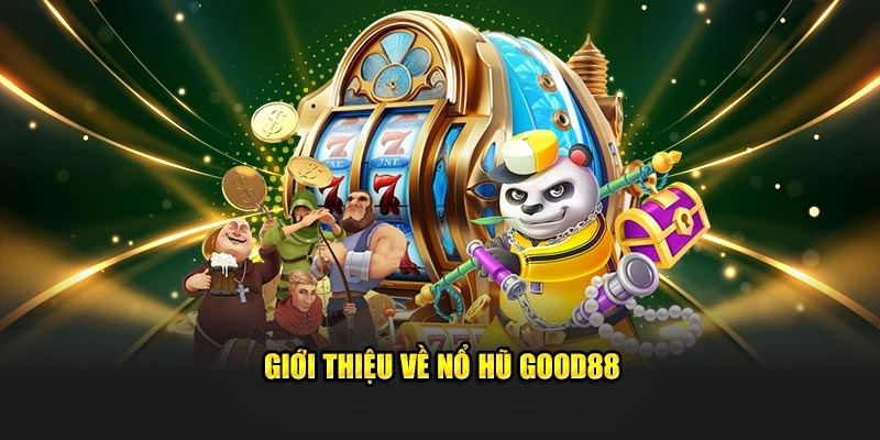 Giới thiệu về nổ hũ Good88