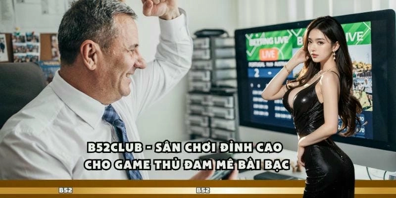 B52 – Cổng game đổi thưởng uy tín và chất lượng hàng đầu hiện nay