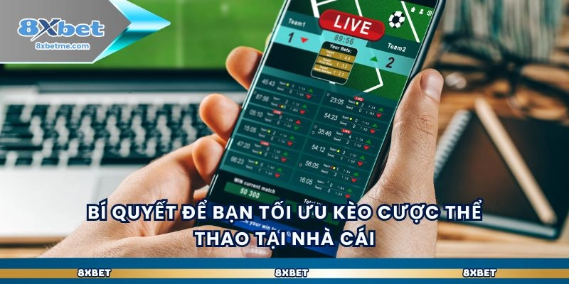 Bí quyết để bạn tối ưu kèo cược thể thao tại nhà cái