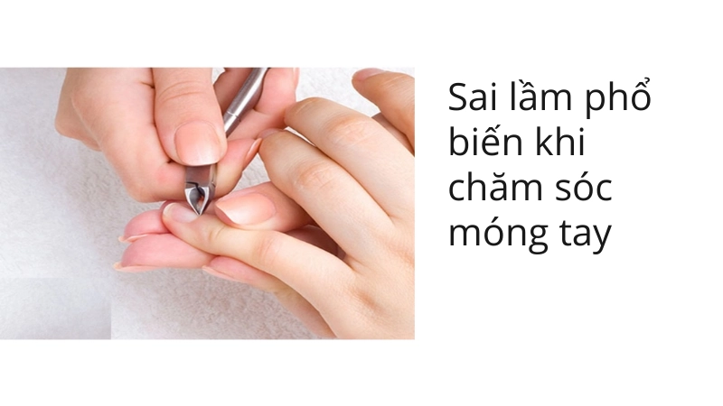 Tránh các sai lầm để việc chăm sóc móng tay hiệu quả hơn