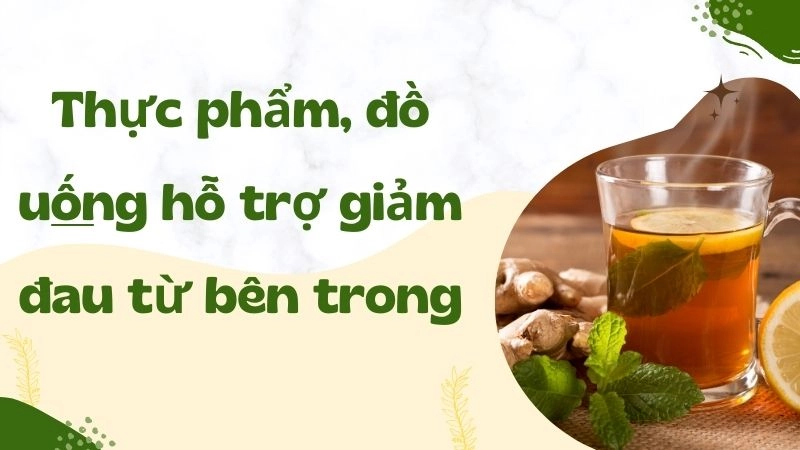 Thực phẩm, đồ uống hỗ trợ giảm đau từ bên trong