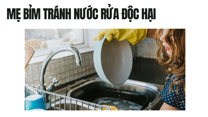 Lý do mẹ bỉm bỏ xa nước rửa bát công nghiệp độc hại