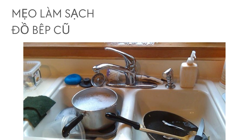 Trải nghiệm mẹo làm sạch đồ dùng nhà bếp cũ
