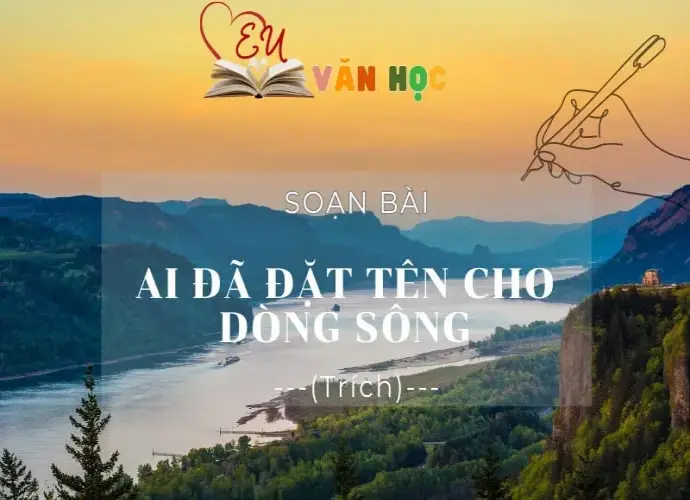 Soạn bài Ai đã đặt tên cho dòng sông (Trích) - Ngữ Văn 12