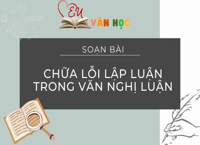 Soạn bài Chữa lỗi lập luận trong văn nghị luận - Ngữ Văn 12