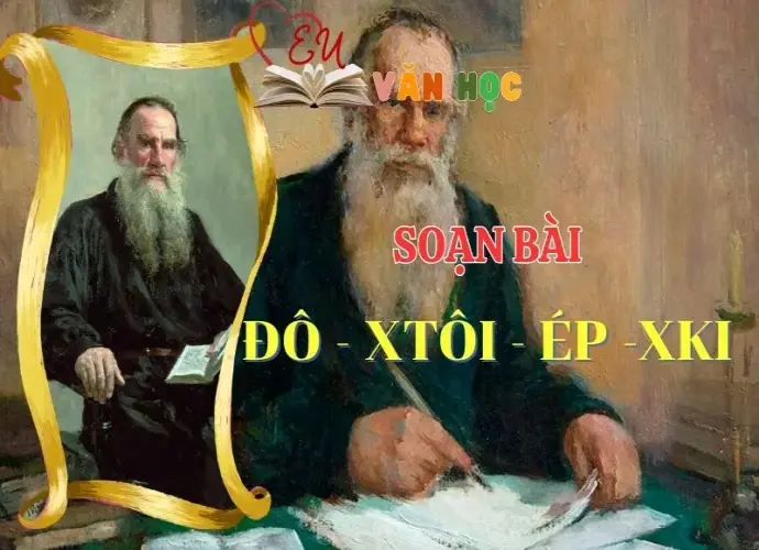 Soạn bài Đô - Xtôi - Ép -Xki - Ngữ Văn lớp 12