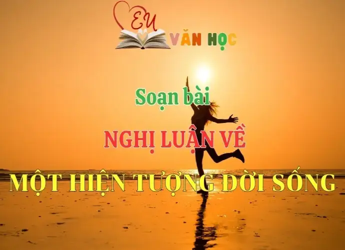 Soạn bài Nghị luận về một hiện tượng đời sống - Ngữ Văn 12