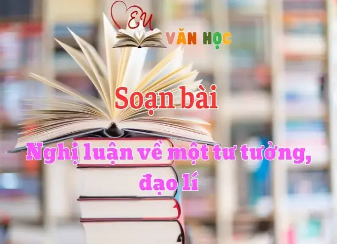 Soạn bài Nghị luận về một tư tưởng, đạo lí - Ngữ Văn lớp 12