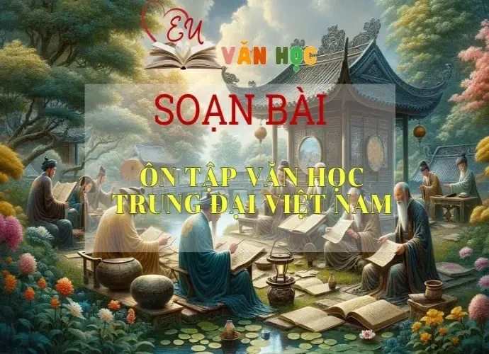  Soạn bài Ôn tập văn học trung đại Việt Nam - Ngữ Văn Lớp 11