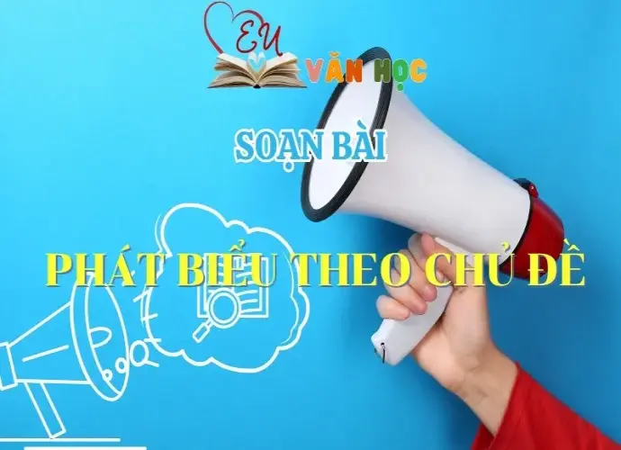 Soạn bài Phát biểu theo chủ đề - Ngữ Văn lớp 12