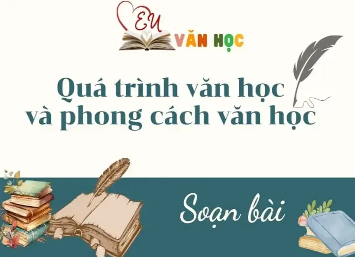 Soạn bài Quá trình văn học và phong cách văn học - Văn 12