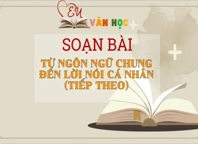 Soạn bài Từ ngôn ngữ chung đến lời nói cá nhân (tiếp theo) - Ngữ Văn Lớp 11