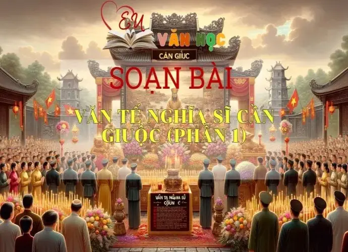 Soạn bài Văn tế nghĩa sĩ Cần Giuộc (Phần một) - Ngữ Văn 11 