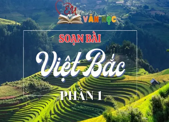 Soạn bài Việt Bắc phần 1 - Ngữ Văn lớp 12