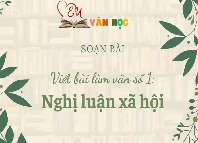 Soạn bài Viết bài làm văn số 1: Nghị luận xã hội - Văn 11