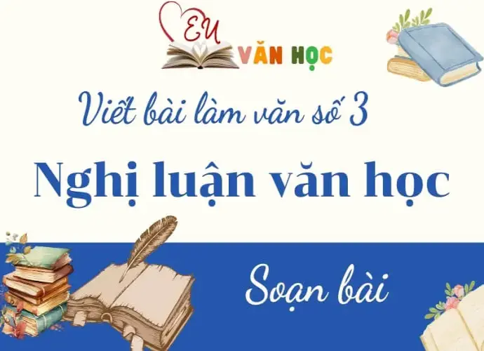 Soạn bài Viết bài làm văn số 3 : Nghị luận văn học - Văn 12