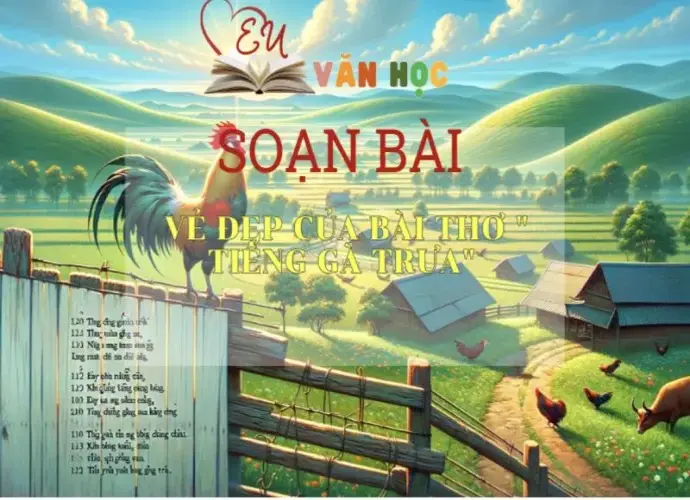 Soạn bài Vẻ đẹp của bài thơ “Tiếng gà trưa” - ngữ văn 7 tập 1- sách Cánh Diều