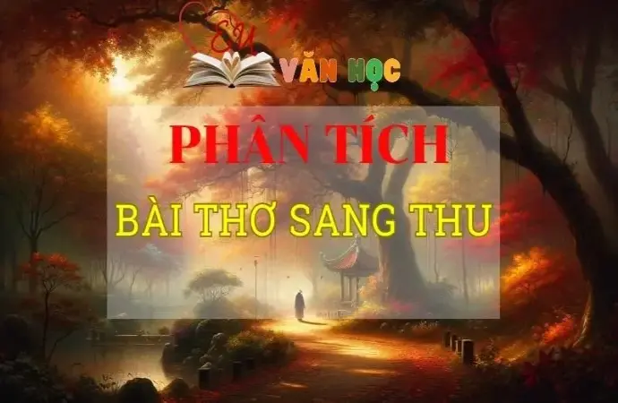 Phân tích bài thơ Sang thu tuyển chọn siêu hay năm 2024