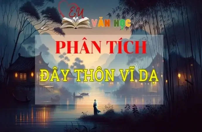 Phân tích Đây thôn Vĩ Dạ của Hàn Mặc Tử tuyển chọn 2024