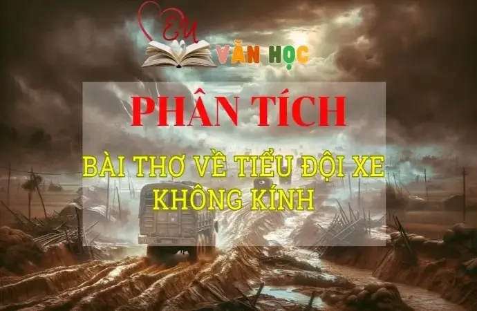  Phân tích bài thơ về Tiểu đội xe không kính tuyển chọn 2024