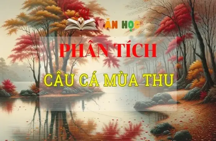 Phân tích Câu cá mùa thu ( Thu điếu ) tuyển chọn hay nhất