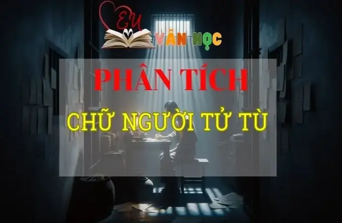 Phân tích Chữ người tử tù tuyển chọn Top mẫu hay nhất 2024