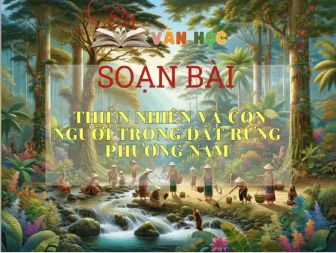 Soạn bài Thiên nhiên và con người trong truyện “Đất rừng phương Nam” - ngữ văn 7 tập 1 - sách Cánh Diều