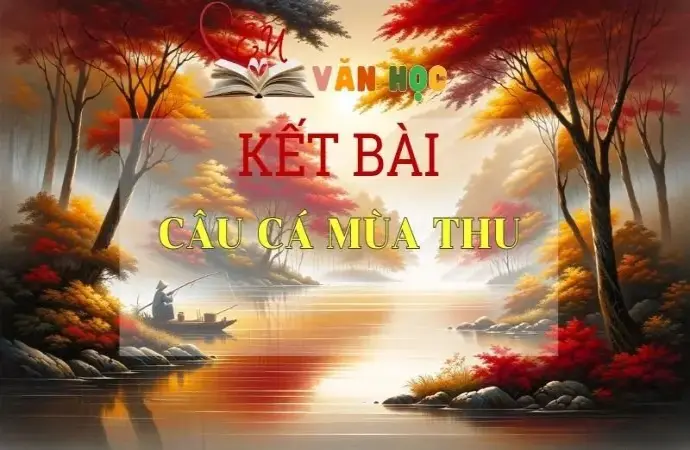 Kết bài Câu cá mùa thu hay nhất 2024