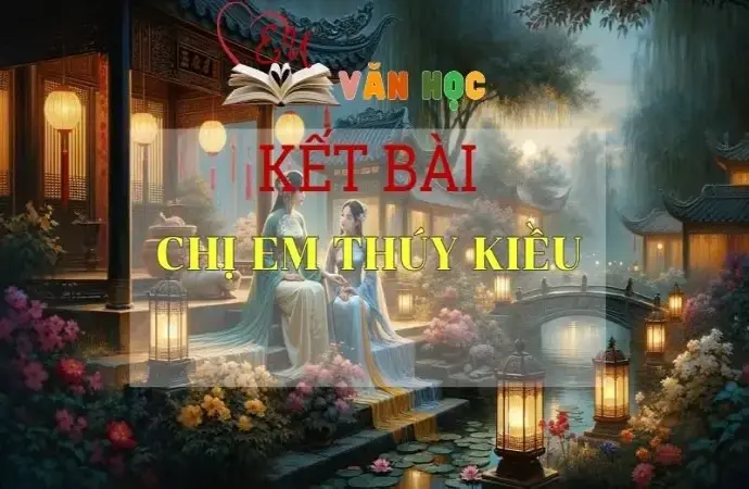 Kết bài Chị em Thúy Kiều ấn tượng nhất được tuyển chọn