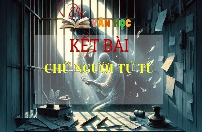 Kết bài Chữ người tử tù hay và ấn tượng nhất