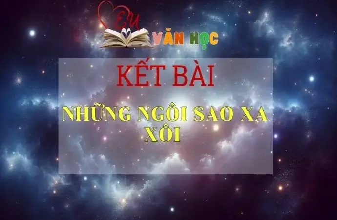 Kết bài Những ngôi sao xa xôi tuyển tập 10+mẫu ấn tượng nhất