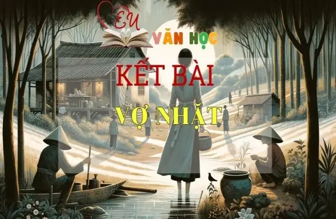 Kết bài vợ nhặt nâng cao hay nhất 2024