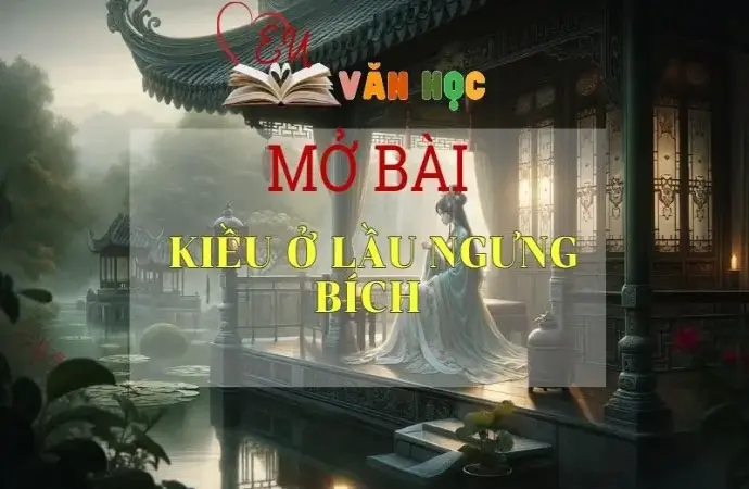 Top 7 mẫu mở bài Kiều ở lầu Ngưng Bích lôi cuốn nhất