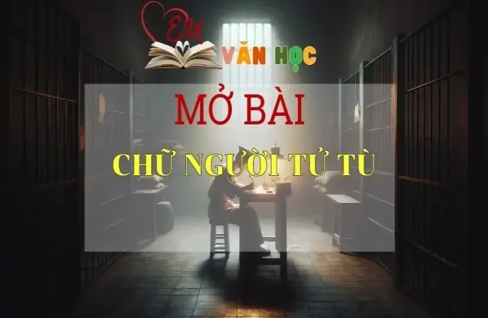 Những mẫu mở bài hay nhất cho tác phẩm Chữ người tử tù