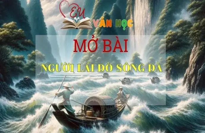 Top 40 mẫu mở bài Người lái đò sông Đà đặc sắc nhất