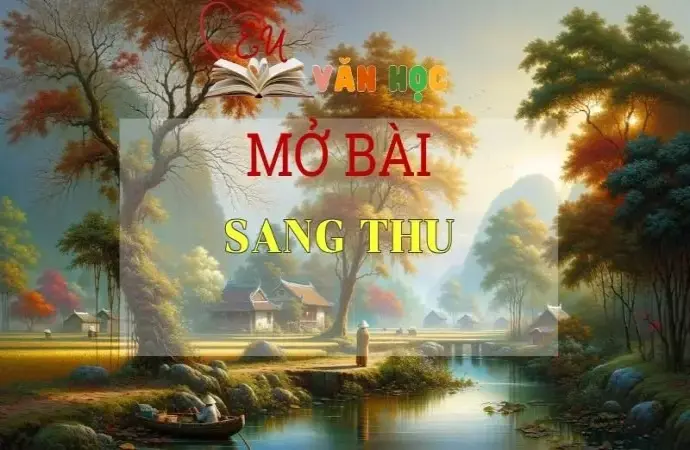 Top 15 mẫu mở bài Sang Thu lôi cuốn nhất