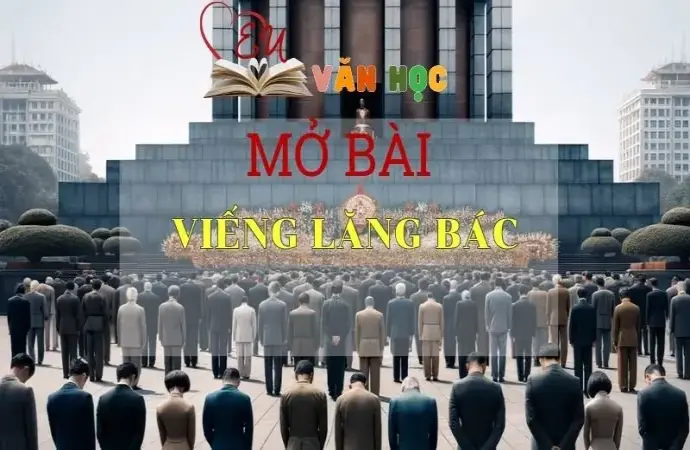 Những mẫu mở bài Viếng lăng Bác ghi điểm cao cho học sinh lớp 9