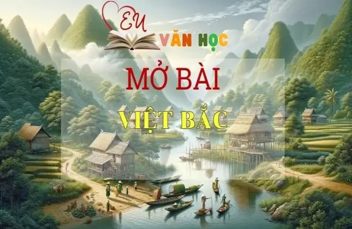 Những mẫu mở bài Việt Bắc chọn lọc hay nhất