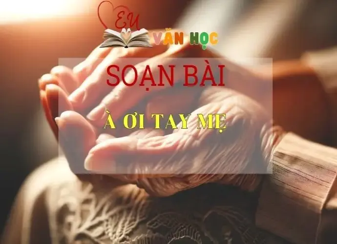 Soạn bài À ơi tay mẹ sách Cánh Diều - Ngữ Văn Lớp 6