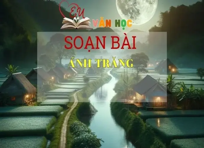 Soạn bài Ánh trăng - Ngữ văn 9