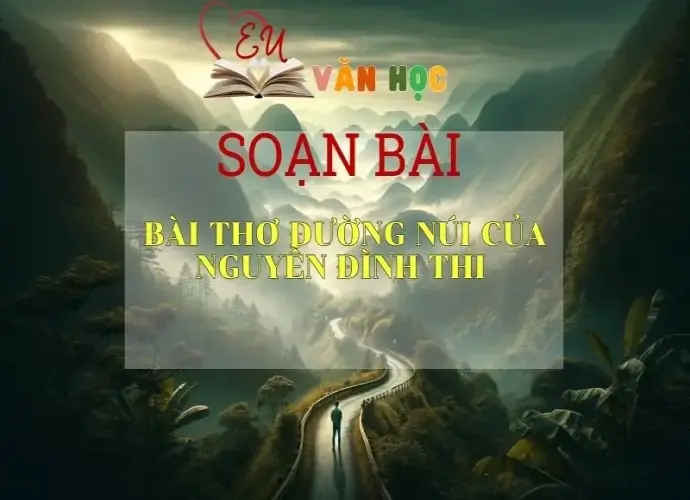 Bài thơ Đường núi của Nguyễn Đình Thi - Kết nối tri thức - Ngữ văn lớp 7