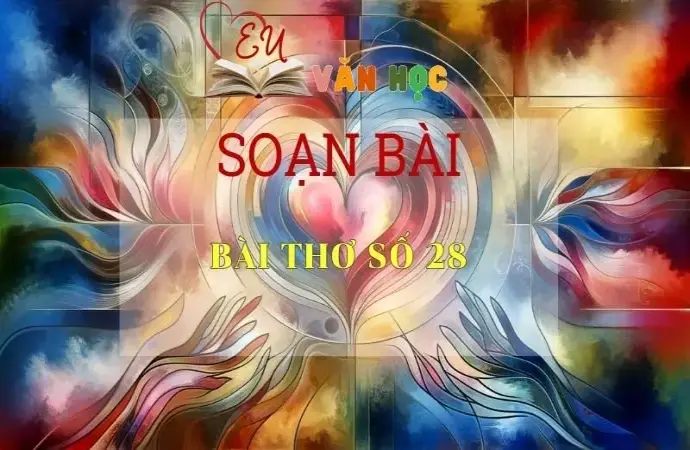 Soạn bài Bài thơ số 28 - Ngữ Văn Lớp 11